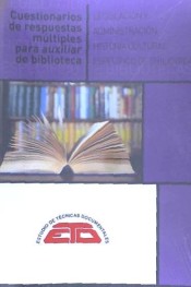 Cuestionarios de respuestas múltiples para auxiliar de biblioteca. Legislación y Administración, Historia Cultural, Específico de Bibliotecas de Estudio de Técnicas Documentales-ETD