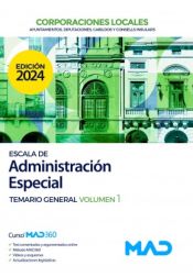 Escala de Administración Especial de Ayuntamientos, Diputaciones y otras Corporaciones Locales. Temario General volumen 1 de Ed. MAD