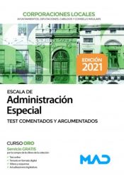 Escala de Administración Especial de Corporaciones Locales. Test comentados y argumentados de Ed. MAD