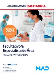 Facultativo/a Especialista de Área. Temario parte general. Instituciones Sanitarias de la Comunidad Autónoma de Cantabria de Ed. MAD