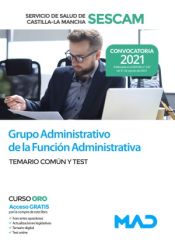 Grupo Administrativo de la Función Administrativa. Temario común y test. Servicio de Salud de Castilla-La Mancha (SESCAM) de Ed. MAD
