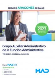 Grupo Auxiliar Administrativo de la Función Administrativa. Temario materia común. Servicio Aragonés de Salud (SALUD) de Ed. MAD