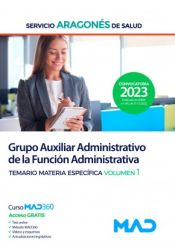 Grupo Auxiliar Administrativo de la Función Administrativa. Temario materia específica volumen 1. Servicio Aragonés de Salud (SALUD) de Ed. MAD