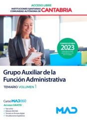 Grupo Auxiliar de la Función Administrativa (acceso libre). Temario volumen 1. Instituciones Sanitarias de la Comunidad Autónoma de Cantabria de Ed. MAD