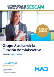 Grupo Auxiliar de la Función Administrativa. Temario volumen 1. Servicio de Salud de Castilla-La Mancha (SESCAM) de Ed. MAD