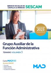 Grupo Auxiliar de la Función Administrativa. Temario volumen 3. Servicio de Salud de Castilla-La Mancha (SESCAM) de Ed. MAD