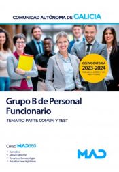 Grupo B Personal funcionario. Temario parte común y test. Comunidad Autónoma de Galicia de Ed. MAD