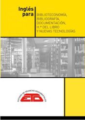 Inglés para Biblioteconomía, Bibliografía, Documentación, Historia del Libro y Nuevas Tecnologías: textos especializados con su traducción de Estudios de Técnicas Documentales. ETD