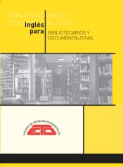 INGLÉS PARA BIBLIOTECARIOS Y DOCUMENTALISTAS. Textos especializados con su traducción de Estudios de Técnicas Documentales. ETD