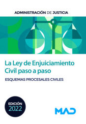 La Ley de Enjuiciamiento Civil paso a paso. Esquemas procesales civiles. Administración de Justicia de Ed. MAD