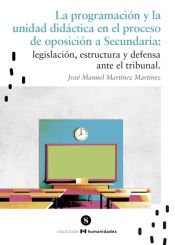 La programación y la unidad didáctica en el proceso de oposición a Secundaria: legislación, estructura y defensa ante el tribunal. de Soldesol