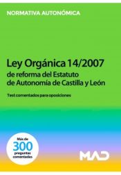 Ley Orgánica 14/2007, de 30 de noviembre, de reforma del Estatuto de Autonomía de Castilla y León Test comentados para oposicion de Ed. MAD