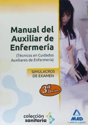 Manual del Auxiliar de Enfermería. Simulacros de Examen de Ed. MAD