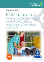 Manual del fisioterapeuta de instituciones sociosanitarias: general, discapacidad, ergonomía-daño corporal y geriatría de Ed. MAD