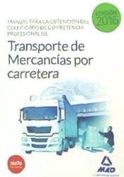 Manual para la Obtención del Certificado de Competencia Profesional de Transporte de mercancías por carretera de Ed. MAD