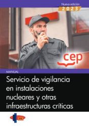 Manual. Servicio de vigilancia en instalaciones nucleares y otras infraestructuras críticas de Editorial CEP