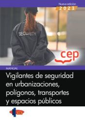 Manual. Vigilantes de seguridad en urbanizaciones, polígonos, transportes y espacios públicos de Editorial CEP