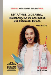 Método Práctico de Estudio Fácil. Ley 7/1985, 2 de abril, Reguladora de las Bases del Régimen Local de Ediciones Rodio S. Coop. And.