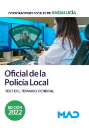 Oficial de la Policía Local de Andalucía. Test del Temario General de Ed. MAD