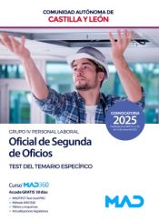 Oficial de Segunda de Oficios (Grupo IV Personal Laboral). Test del temario específico. Comunidad Autónoma de Castilla y León de Ed. MAD