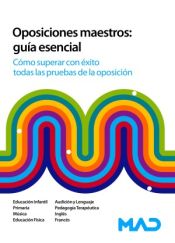 Oposiciones maestros: Guía esencial. Cómo superar con éxito todas las pruebas de la oposición