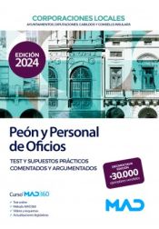 Peón y Personal de Oficios de Ayuntamientos, Diputaciones y otras Corporaciones Locales. Test y supuestos prácticos comentados y argumentados de Ed. MAD