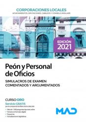 Peón y Personal de Oficios de Corporaciones Locales. Simulacros de examen comentados y argumentados de Ed. MAD