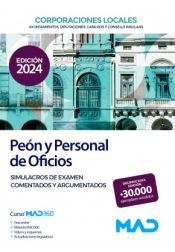 Peón y Personal de Oficios de Corporaciones Locales. Simulacros de examen comentados y argumentados de Ed. MAD