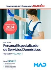 Personal Especializado de Servicios Domésticos (Grupo E). Temario volumen 1. Comunidad Autónoma de Aragón de Ed. MAD