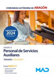 Personal de Servicios Auxiliares (Grupo E). Temario volumen 1. Comunidad Autónoma de Aragón de Ed. MAD