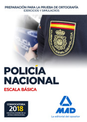 Policía Nacional Escala Básica Preparación para la prueba de ortografía. Ejercicios y simulacros de Ed. MAD
