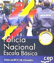 Policía Nacional Escala Básica. Simulacros de Examen de EDITORIAL CEP