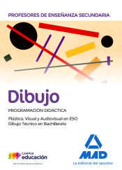 Profesores de Enseñanza Secundaria Dibujo Programación didáctica. Plástica, Visual y Audiovisual en la ESO y Dibujo Técnico en Bachillerato de Ed. MAD