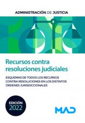 Recursos contra resoluciones judiciales. Esquemas de todos los recursos contra resoluciones en los distintos órdenes jurisdiccionales. Administración de Justicia de Ed. MAD