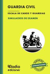 SIMULACROS DE EXAMEN. Guardia Civil. Escala de Cabos y Guardias. Fuerzas y Cuerpos de Seguridad del Estado de Ediciones Rodio