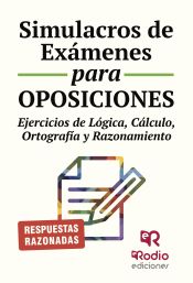 Simulacros de Exámenes para Oposiciones. Ejercicios de lógica, cálculo, ortografía y razonamiento de Ediciones Rodio