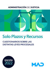 Solo Plazos y Recursos. Cuestionarios sobre las distintas Leyes Procesales. Administración de Justicia de Ed. MAD