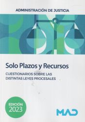 Solo Plazos y Recursos. Cuestionarios sobre las distintas Leyes Procesales. Administración de Justicia de Ed. MAD