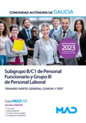 Subgrupo B/C1 de Personal Funcionario y Grupo III de Personal Laboral. Temario parte general común y test. Comunidad Autónoma de Galicia de Ed. MAD