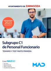 Subgrupo C1 de Personal Funcionario. Temario y test parte primera. Ayuntamiento de Zaragoza de Ed. MAD