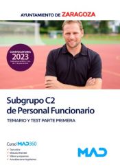 Subgrupo C2 de Personal Funcionario. Temario y test parte primera. Ayuntamiento de Zaragoza de Ed. MAD