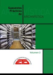 Supuestos prácticos de Archivística. Vol. 3: gestión y actuación en los archivos de Estudios de Técnicas Documentales. ETD