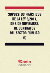 Supuestos Prácticos de la Ley 9/2017, de 8 de noviembre, de contratos del sector público. - Ediciones Rodio