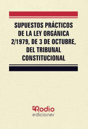 Supuestos Prácticos de la Ley Orgánica 2/1979, de 3 de octubre, del Tribunal Constitucional. de Ediciones Rodio