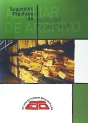 SUPUESTOS PRÁCTICOS PARA AUXILIAR DE ARCHIVO. Ordenación, control, conservación fondos, atención investigadores y usuarios, apoyo procesos técnicos de Estudios de Técnicas Documentales. ETD