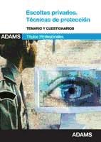 Técnicas de protección. Escoltas privados. Temario y cuestionarios. de Ed. Adams