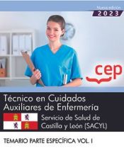 Técnico en Cuidados Auxiliares de Enfermería. Servicio de Salud de Castilla y León (SACYL). Temario Parte Específica Vol. I.. Oposiciones de Editorial CEP