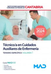 Técnico/a en Cuidados Auxiliares de Enfermería. Temario específico volumen 1. Instituciones Sanitarias de la Comunidad Autónoma de Cantabria de Ed. MAD