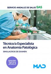 Técnico/a Especialista en Anatomía Patológica. Simulacros de examen. Servicio Andaluz de Salud (SAS) de Ed. MAD