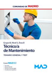 Técnico de Mantenimiento (Grupo III, Nivel 5, Área B). Temario General y Test. Comunidad Autónoma de Madrid de Ed. MAD